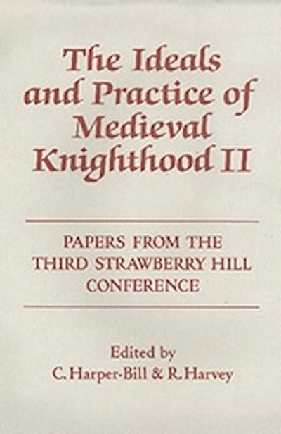 The Ideals and Practice of Medieval Knighthood, volume II
