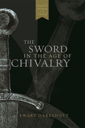 The Sword in the Age of Chivalry - Boydell and Brewer