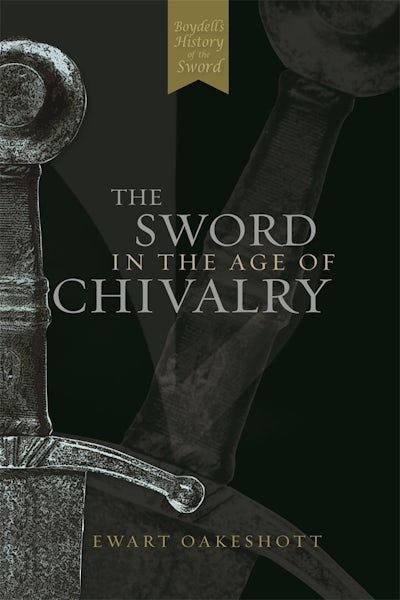 The Sword In The Age Of Chivalry - Boydell And Brewer