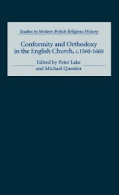 Conformity and Orthodoxy in the English Church, c.1560-1660