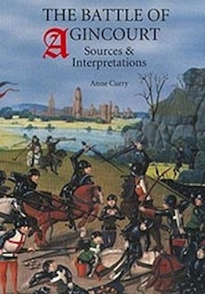 The Battle of Agincourt: Sources and Interpretations