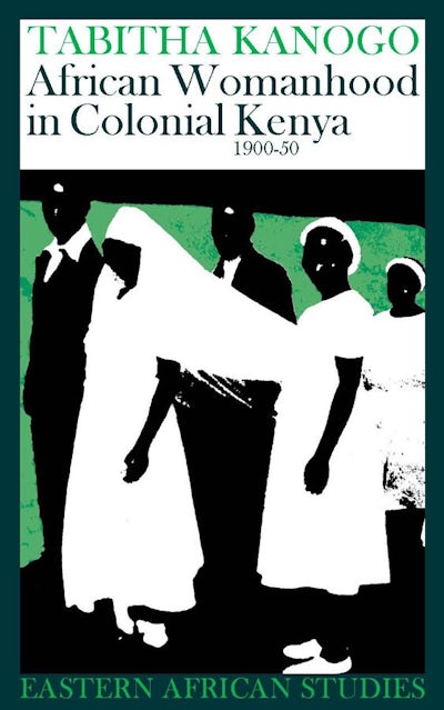 African Womanhood in Colonial Kenya 1900-50