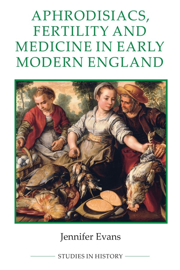 Aphrodisiacs Fertility and Medicine in Early Modern England