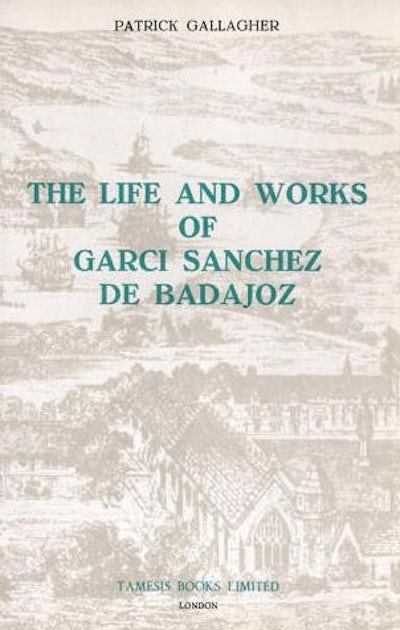 The Life and Works of Garci Sánchez de Badajoz