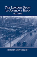 The London Diary of Anthony Heap, 1931-1945