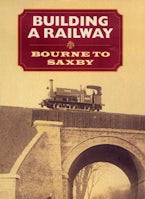 Building a  Railway: Bourne to Saxby