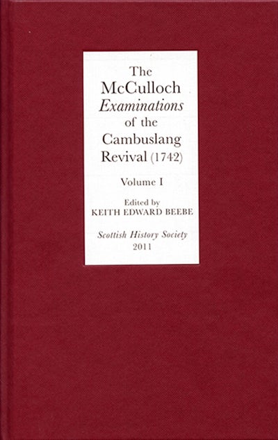 The McCulloch Examinations of the Cambuslang Revival (1742): A Critical Edition. Volume I