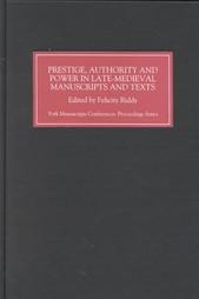 Prestige, Authority and Power in Late Medieval Manuscripts and Texts