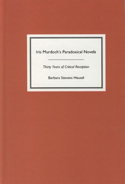 Iris Murdochs Paradoxical Novels