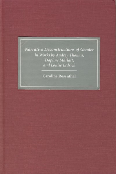 Narrative Deconstructions of Gender in Works by Audrey Thomas, Daphne Marlatt, and Louise Erdrich