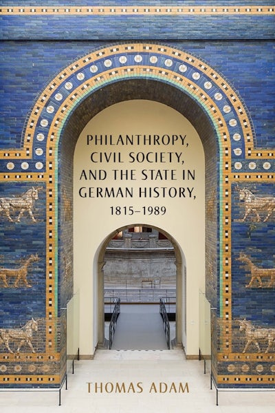 Philanthropy, Civil Society, and the State in German History, 1815-1989