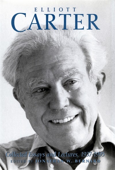 Elliott Carter: Collected Essays and Lectures, 1937-1995