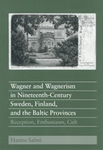 Wagner and Wagnerism in Nineteenth-Century Sweden, Finland, and the Baltic Provinces