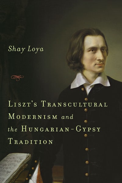 Liszts Transcultural Modernism and the Hungarian-Gypsy Tradition