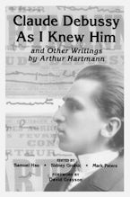 Claude Debussy As I Knew Him and Other Writings of Arthur Hartmann