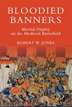 Bloodied Banners: Martial Display on the Medieval Battlefield