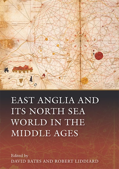 East Anglia and its North Sea World in the Middle Ages - Boydell and Brewer