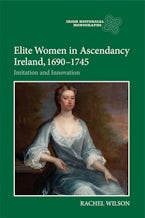 Elite Women in Ascendancy Ireland, 1690-1745