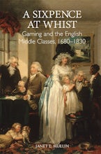 A Sixpence at Whist: Gaming and the English Middle Classes, 1680-1830