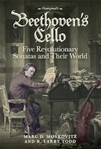 Beethoven’s Cello: Five Revolutionary Sonatas and Their World