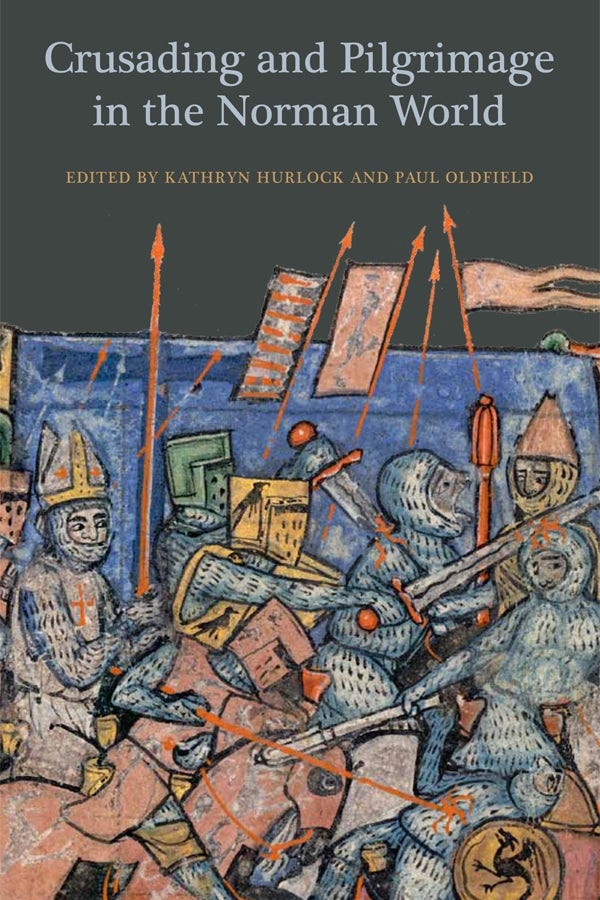 Crusading And Pilgrimage In The Norman World - Boydell And Brewer