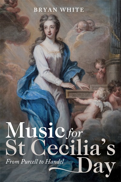 Music for St Cecilias Day: From Purcell to Handel