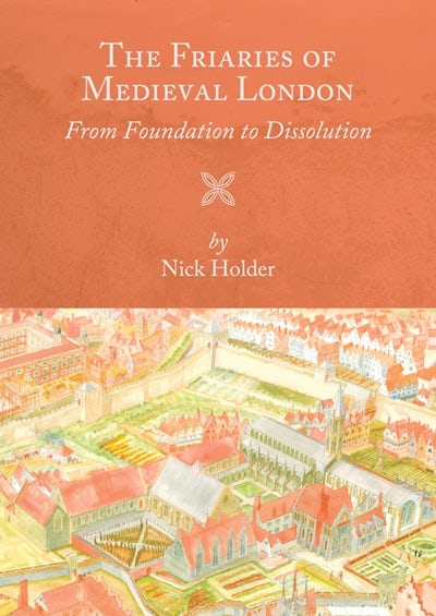 The Friaries of Medieval London