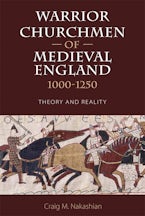 Warrior Churchmen of Medieval England, 1000-1250