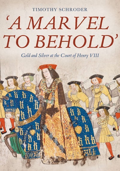 A Marvel to Behold: Gold and Silver at the Court of Henry VIII