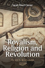 Royalism, Religion and Revolution: Wales, 1640-1688