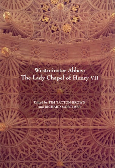 Westminster Abbey: The Lady Chapel of Henry VII