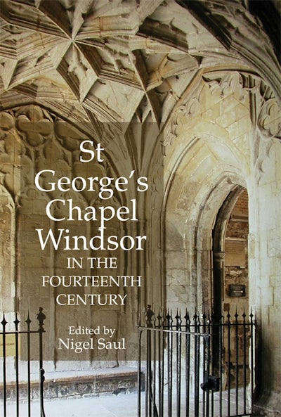 St Georges Chapel, Windsor, in the Fourteenth Century