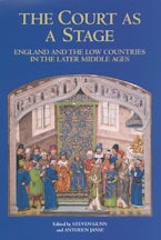 The Court as a Stage: England and the Low Countries in the Later Middle Ages