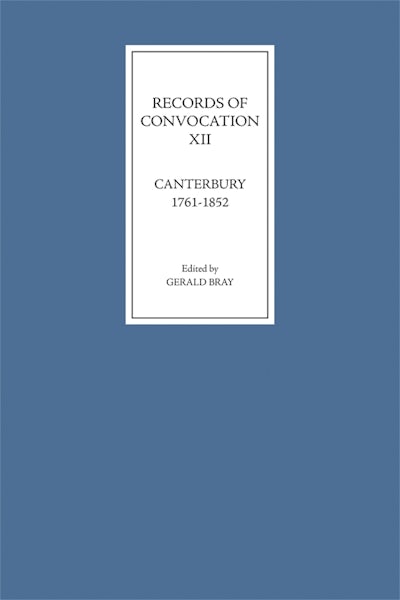 Records of Convocation XII: Canterbury, 1761-1852