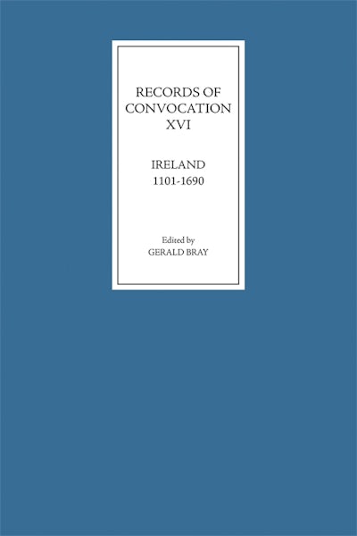Records of Convocation XVI: Ireland, 1101-1690