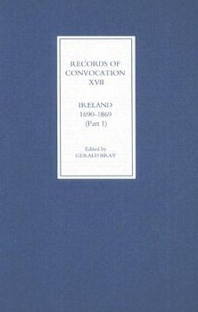 Records of Convocation XVII: Ireland, 1690-1869, Part 1