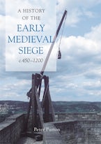 A History of the Early Medieval Siege, c.450-1200