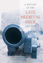 A History of the Late Medieval Siege, 1200-1500