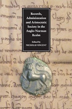 Records, Administration and Aristocratic Society in the Anglo-Norman Realm