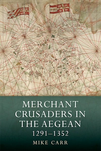 Merchant Crusaders in the Aegean, 1291-1352