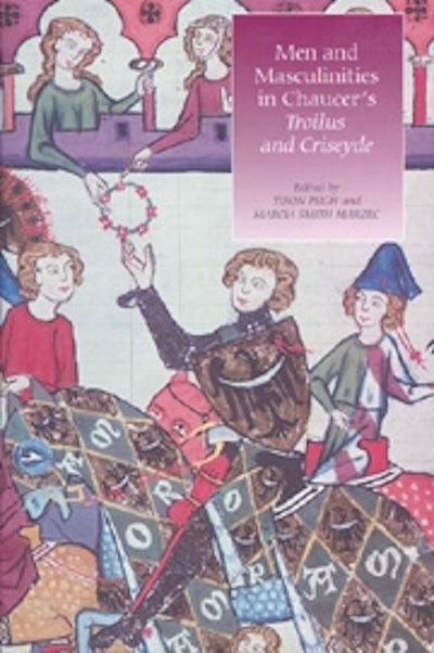 Men and Masculinities in Chaucers Troilus and Criseyde