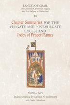 Lancelot-Grail 10: Chapter Summaries for the Vulgate and Post-Vulgate Cycles and Index of Proper Names