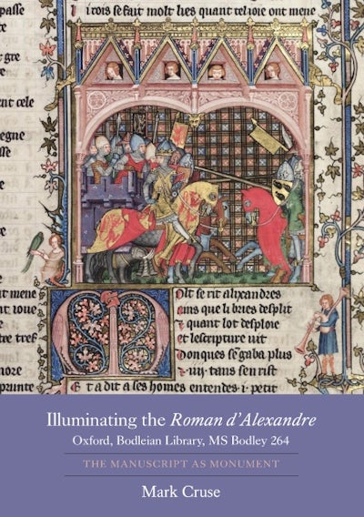 Illuminating the Roman dAlexandre: Oxford, Bodleian Library, MS Bodley 264