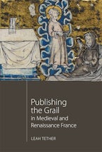 Publishing the Grail in Medieval and Renaissance France
