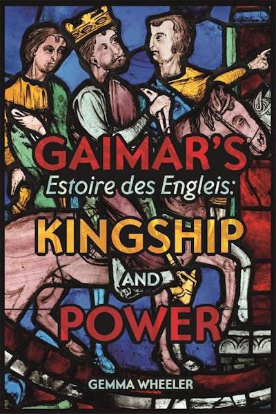 Gaimars Estoire des Engleis: Kingship and Power