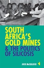 South Africa’s Gold Mines and the Politics of Silicosis