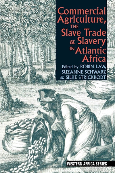 Commercial Agriculture, the Slave Trade and Slavery in Atlantic Africa