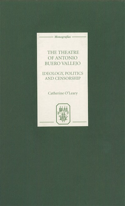 The Theatre of Antonio Buero Vallejo: Ideology, Politics and Censorship