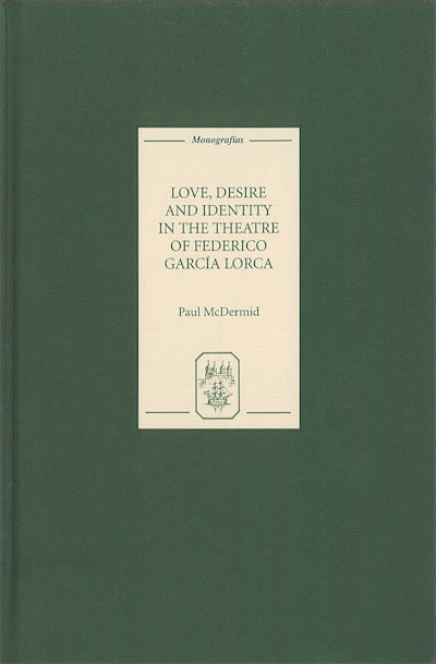 Love, Desire and Identity in the Theatre of Federico García Lorca