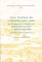 Vida teatral en Córdoba (1602-1694): autores de comedias, representantes y arrendadores
